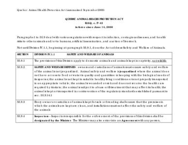 Quebec Animal Health Protection Act (summarized September[removed]QUEBEC ANIMAL HEALTH PROTECTION ACT R.S.Q. c. P-42 in force since June 14, 2006 Paragraphs 1 to 55.9 deal with various regulations with respect to infectio