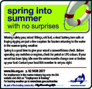spring into summer with no surprises Missing safety gear, seized fittings, old fuel, a dead battery, torn sails or fraying rigging are just a few surprises for boaters returning to the water