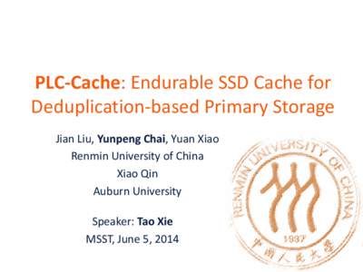 PLC-Cache: Endurable SSD Cache for Deduplication-based Primary Storage Jian Liu, Yunpeng Chai, Yuan Xiao Renmin University of China Xiao Qin Auburn University