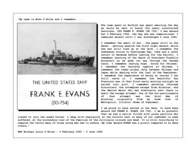 “My name is Mike O’Brien and I remember.... The time spent at Norfolk was spent awaiting the day we would be sent to board the newly constructed Destroyer, USS FRANK E. EVANS (DD[removed]I was aboard her 3 February 194