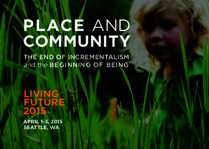 PLACE AND COMMUNITY THE END OF INCREMENTALISM and the BEGINNING OF BEING  LIVING