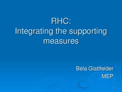 RHC: Integrating the supporting measures Béla Glattfelder MEP