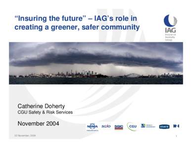 “Insuring the future” – IAG’s role in creating a greener, safer community Catherine Doherty CGU Safety & Risk Services