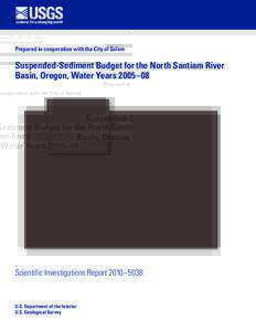 Prepared in cooperation with the City of Salem  Suspended-Sediment Budget for the North Santiam River Basin, Oregon, Water Years 2005–08  Scientific Investigations Report 2010–5038