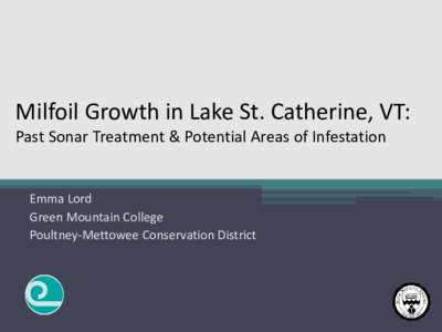 Milfoil Growth in Lake St. Catherine, VT: Past Sonar Treatment & Potential Areas of Infestation Emma Lord Green Mountain College Poultney-Mettowee Conservation District
