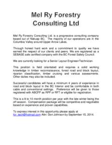 Mel Ry Forestry Consulting Ltd. is a progressive consulting company based out of Nakusp BC. The majority of our operations are in the Columbia Valley around Upper Arrow Lakes. Through honest hard work and a commitment to