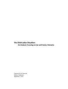 The Child Labor Situation: An Analysis Focusing on Iasi and Vaslui, Romania Prepared for WV Romania Rebecca Smokowicz September 2, 2011