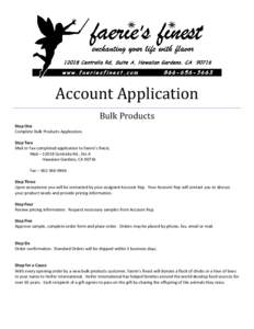 Account Application Bulk Products Step One Complete Bulk Products Application. Step Two Mail or Fax completed application to faerie’s finest.