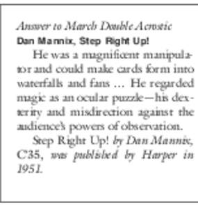 Answer to March Double Acrostic Dan Mannix, Step Right Up! He was a magnificent manipulator and could make cards form into waterfalls and fans … He regarded magic as an ocular puzzle—his dexterity and misdirection ag
