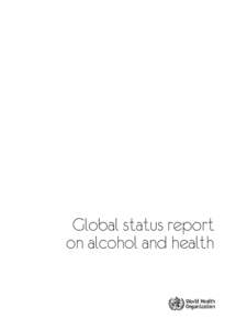 Global status report on alcohol and health WHO Library Cataloguing-in-Publication Data Global status report on alcohol and health. 1.Alcoholism - epidemiology. 2.Alcohol drinking - adverse effects. 3.Social control, For