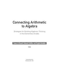 Connecting Arithmetic to Algebra Strategies for Building Algebraic Thinking in the Elementary Grades  Susan Jo Russell, Deborah Schifter, and Virginia Bastable