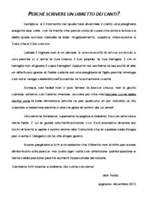 PERCHÉ SCRIVERE UN LIBRETTO DEI CANTI? Semplice, è il momento nel quale fare diventare il canto una preghiera eseguita due volte: con la mente che pensa unita al cuore che ama e la bocca dalla quale escono melodie di l