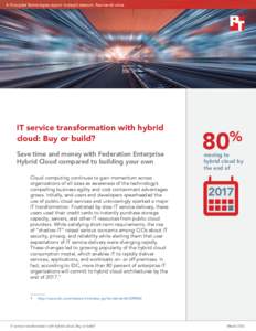 A Principled Technologies report: In-depth research. Real-world value.  IT service transformation with hybrid cloud: Buy or build? Save time and money with Federation Enterprise Hybrid Cloud compared to building your own