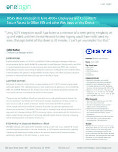 C A S E S T U DY  DISYS Uses OneLogin to Give 4000+ Employees and Consultants Secure Access to Office 365 and other Web Apps on Any Device “ Using ADFS integration would have taken us a minimum of a week getting everyb