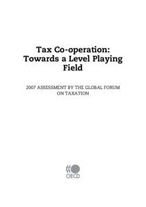 Faux-titre_19x27.fm Page 1 Monday, October 8, [removed]:23 AM  Tax Co-operation: Towards a Level Playing Field 2007 ASSESSMENT BY THE GLOBAL FORUM