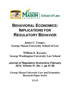 BEHAVIORAL ECONOMICS: IMPLICATIONS FOR REGULATORY BEHAVIOR James C. Cooper, George Mason University School of Law William E. Kovacic,