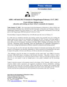 Press release For immediate release ADEA will hold 2012 Triennale in Ouagadougou February 13-17, 2012 Event will share findings on how education and training can boost Africa’s sustainable development