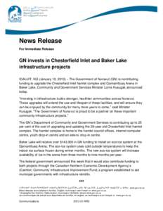 News Release For Immediate Release GN invests in Chesterfield Inlet and Baker Lake infrastructure projects IQALUIT, NU (January 10, 2013) – The Government of Nunavut (GN) is contributing