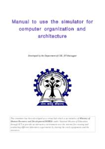 Manual to use the simulator for computer organization and architecture Developed by the Department of CSE, IIT kharagpur