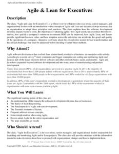 Agile & Lean Education Associates (ALEA)  Agile & Lean for Executives Description The class, “Agile and Lean for Executives”, is a 4-hour overview that provides executives, senior managers, and organizational leaders