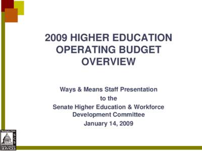 2009 HIGHER EDUCATION OPERATING BUDGET OVERVIEW Ways & Means Staff Presentation to the Senate Higher Education & Workforce