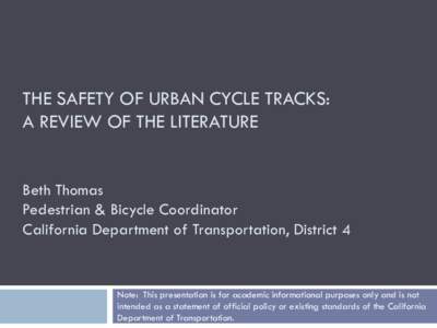 THE SAFETY OF URBAN CYCLE TRACKS: A REVIEW OF THE LITERATURE Beth Thomas Pedestrian & Bicycle Coordinator California Department of Transportation, District 4