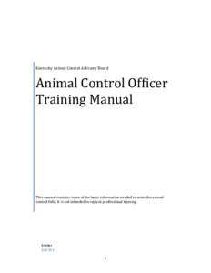 Kentucky Animal Control Advisory Board  Animal Control Officer Training Manual  This manual contains some of the basic information needed to enter the animal
