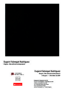 Eugeni Fabregat Rodríguez Enigma. Més enllà de la interpretació Eugeni Fabregat Rodríguez Enigma. Més enllà de la interpretació 14 de gener • 20 de febrer de 2009