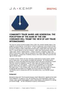 COMMUNITY TRADE MARKS AND GENERICISM: THE PERCEPTION OF THE MARK BY THE END CONSUMER WILL TRUMP THE VIEW OF ANY TRADE INTERMEDIARIES The Court of Justice of the European Union (CJEU) has recently handed down a rare judgm