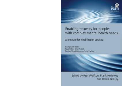 Enabling recovery for people with complex mental health needs A template for rehabilitation services Faculty report FR/RS/1 Royal College of Psychiatrists Faculty of Rehabilitation and Social Psychiatry