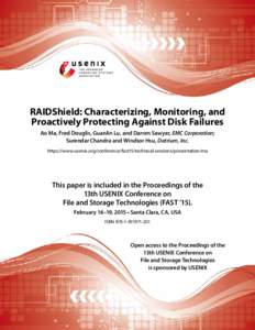 RAIDShield: Characterizing, Monitoring, and Proactively Protecting Against Disk Failures Ao Ma, Fred Douglis, Guanlin Lu, and Darren Sawyer, EMC Corporation; Surendar Chandra and Windsor Hsu, Datrium, Inc. https://www.us