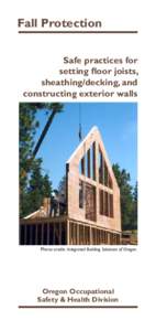 Fall Protection Safe practices for setting ﬂoor joists, sheathing/decking, and constructing exterior walls