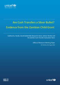 Are Cash Transfers a Silver Bullet? Evidence from the Zambian Child Grant Sudhanshu Handa, David Seidenfeld, Benjamin Davis, Gelson Tembo and the Zambia Cash Transfer Evaluation Team Office of Research Working Paper WP-2