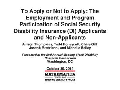 To Apply or Not to Apply: The Employment and Program Participation of Social Security Disability Insurance (DI) Applicants and Non-Applicants Allison Thompkins, Todd Honeycutt, Claire Gill,
