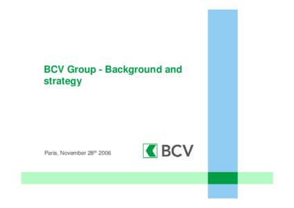 BCV Group - Background and strategy Paris, November 28th[removed]
