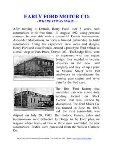 EARLY FORD MOTOR CO. - WHERE IT WAS MADE After moving to Detroit, Henry Ford, over 8 years, built automobiles in his free time. In August 1902, using personal contacts, he was able with a successful Detroit businessman, 