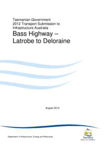 Tasmanian Government 2012 Transport Submission to Infrastructure Australia Bass Highway – Latrobe to Deloraine