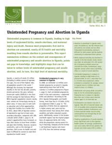 In Brief Series 2013, No. 2 Unintended Pregnancy and Abortion in Uganda Unintended pregnancy is common in Uganda, leading to high levels of unplanned births, unsafe abortions, and maternal
