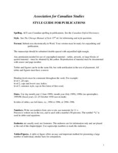 Association for Canadian Studies STYLE GUIDE FOR PUBLICATIONS Spelling. ACS uses Canadian spelling in publications. See the Canadian Oxford Dictionary. Style. See The Chicago Manual of Style 15th ed. for referencing and 