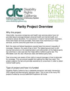 Parity Project Overview Why this project Historically, insurance companies and health care services plans have not provided equal coverage between physical health and mental health and substance abuse disorders. For cons