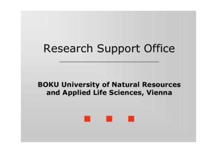 Research Support Office BOKU University of Natural Resources and Applied Life Sciences, Vienna BOKU Profile ! BOKU is setting its stakes in research and education in