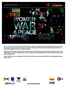 DISCUSSION GUIDE: Peace Unveiled  Women, War & Peace, a bold new five-part P B S miniseries, is the most comprehensive global media initiative ever mounted on the roles of women in peace and conflict. Women, War & Peace 