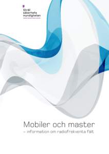 Mobiler och master – information om radiofrekventa fält Strålsäkerhetsmyndigheten Swedish Radiation Safety Authority  Februari 2013