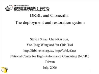 DRBL and Clonezilla  The deployment and restoration system Steven Shiau, Chen­Kai Sun,  Yao­Tsug Wang and Yu­Chin Tsai http://drbl.nchc.org.tw, http://drbl.sf.net