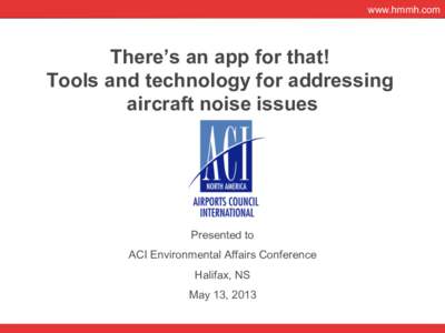 www.hmmh.com  There’s an app for that! Tools and technology for addressing aircraft noise issues