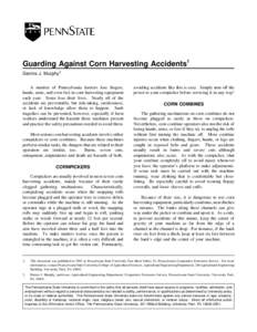 Guarding Against Corn Harvesting Accidents1 Dennis J. Murphy2 A number of Pennsylvania farmers lose fingers, hands, arms, and even feet in corn harvesting equipment each year. Some lose their lives. Nearly all of the acc
