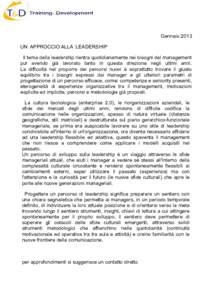 Gennaio 2013 UN APPROCCIO ALLA LEADERSHIP Il tema della leadership rientra quotidianamente nei bisogni del management pur avendo già lavorato tanto in questa direzione negli ultimi anni. La difficoltà nel proporre dei 