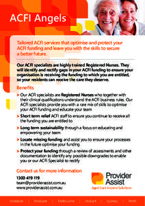 ACFI Angels Tailored ACFI services that optimise and protect your ACFI funding and leave you with the skills to secure a better future. Our ACFI specialists are highly trained Registered Nurses. They will identify and re