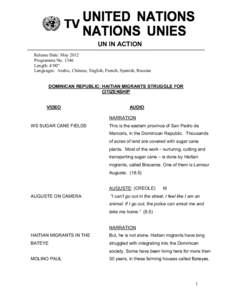 UN IN ACTION Release Date: May 2012 Programme No[removed]Length: 4’00” Languages: Arabic, Chinese, English, French, Spanish, Russian DOMINICAN REPUBLIC: HAITIAN MIGRANTS STRUGGLE FOR