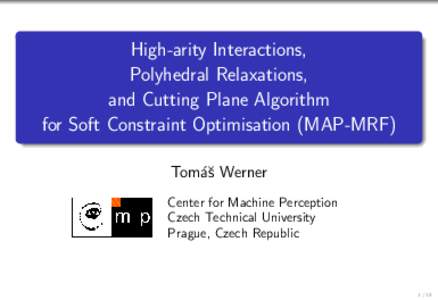 High-arity Interactions, Polyhedral Relaxations, and Cutting Plane Algorithm for Soft Constraint Optimisation (MAP-MRF) Tom´aˇs Werner Center for Machine Perception